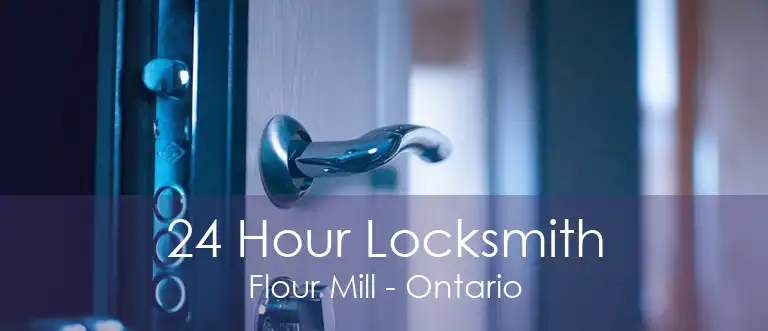 24 Hour Locksmith Flour Mill - Ontario