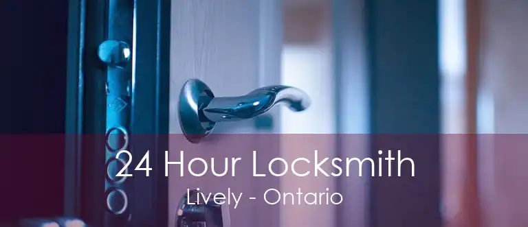 24 Hour Locksmith Lively - Ontario
