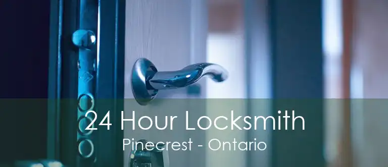 24 Hour Locksmith Pinecrest - Ontario