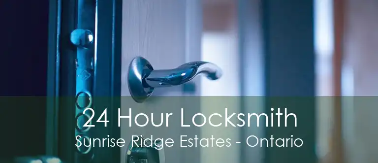 24 Hour Locksmith Sunrise Ridge Estates - Ontario