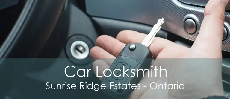 Car Locksmith Sunrise Ridge Estates - Ontario