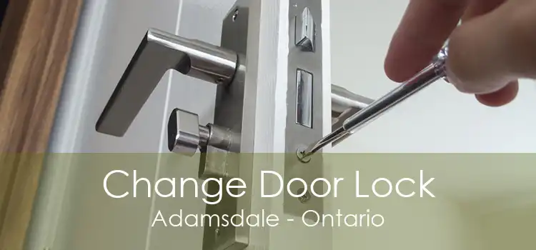 Change Door Lock Adamsdale - Ontario