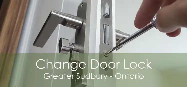 Change Door Lock Greater Sudbury - Ontario