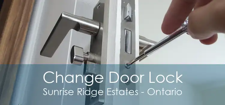 Change Door Lock Sunrise Ridge Estates - Ontario