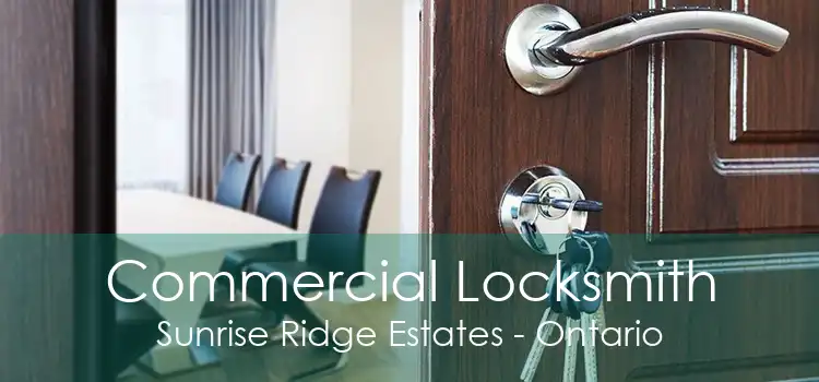 Commercial Locksmith Sunrise Ridge Estates - Ontario
