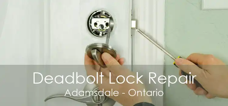 Deadbolt Lock Repair Adamsdale - Ontario