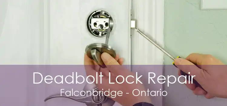 Deadbolt Lock Repair Falconbridge - Ontario