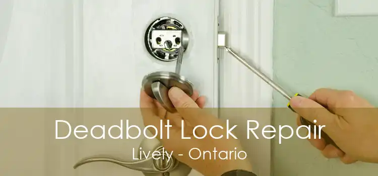 Deadbolt Lock Repair Lively - Ontario