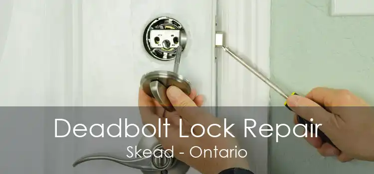 Deadbolt Lock Repair Skead - Ontario