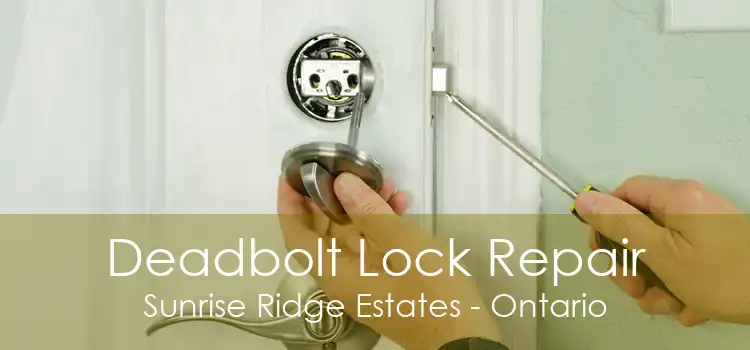 Deadbolt Lock Repair Sunrise Ridge Estates - Ontario