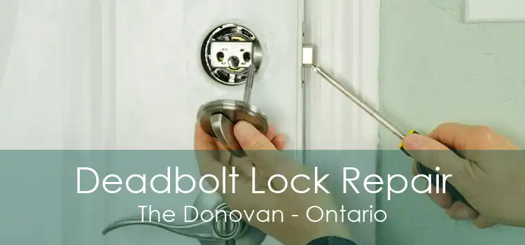 Deadbolt Lock Repair The Donovan - Ontario