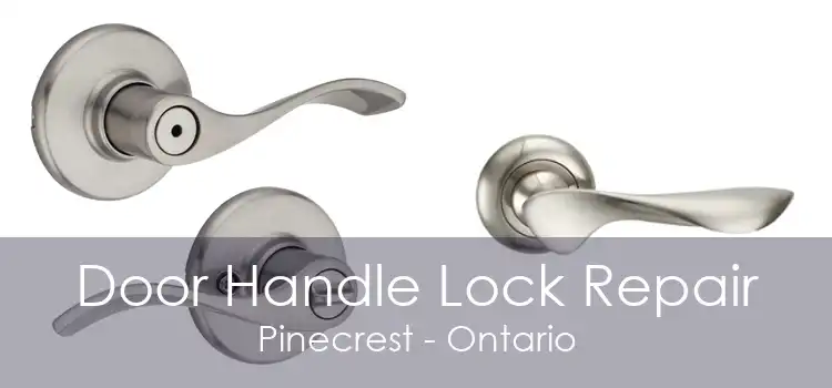 Door Handle Lock Repair Pinecrest - Ontario