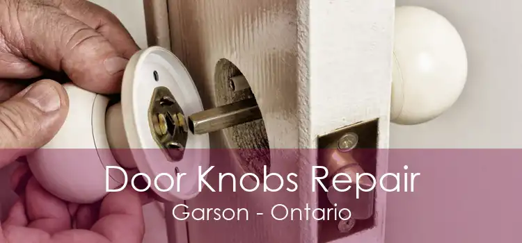 Door Knobs Repair Garson - Ontario