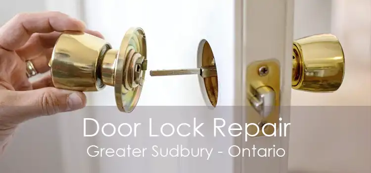 Door Lock Repair Greater Sudbury - Ontario