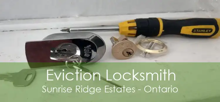 Eviction Locksmith Sunrise Ridge Estates - Ontario
