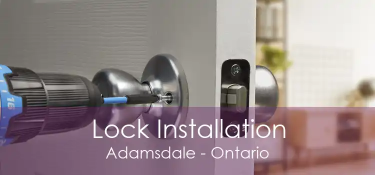 Lock Installation Adamsdale - Ontario