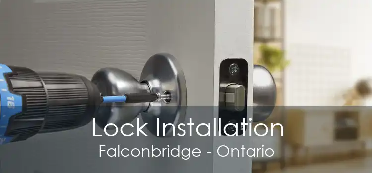 Lock Installation Falconbridge - Ontario
