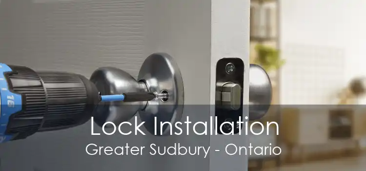 Lock Installation Greater Sudbury - Ontario