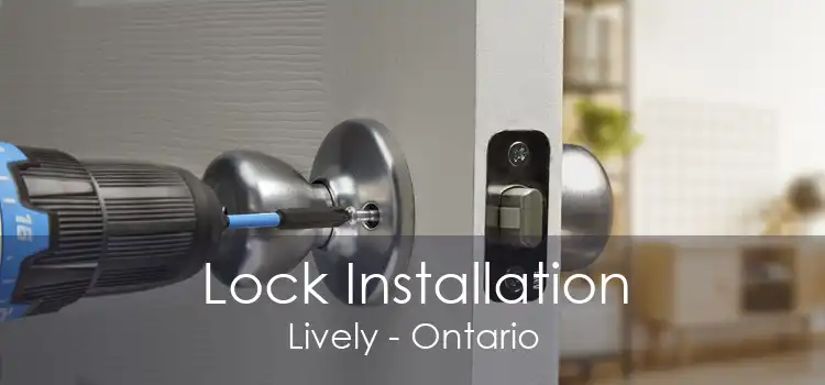 Lock Installation Lively - Ontario