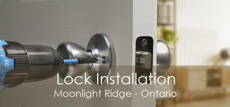 Lock Installation Moonlight Ridge - Ontario