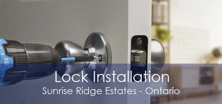 Lock Installation Sunrise Ridge Estates - Ontario
