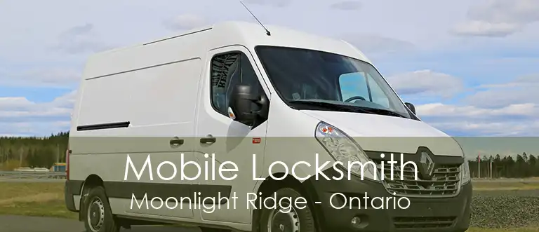 Mobile Locksmith Moonlight Ridge - Ontario